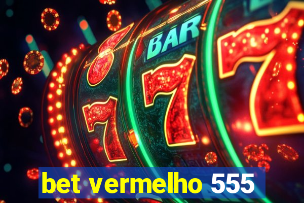 bet vermelho 555